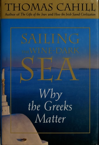 Sailing the Wine-Dark Sea Why the Greeks Matter