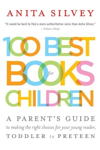 100 Best Books for Children: A Parent's Guide to Making the Right Choices for Your Young Reader, Toddler to Preteen