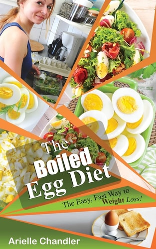 The Boiled Egg Diet The Easy, Fast Way to Weight Loss!: Lose Up to 25 Pounds in 2 Short Weeks!