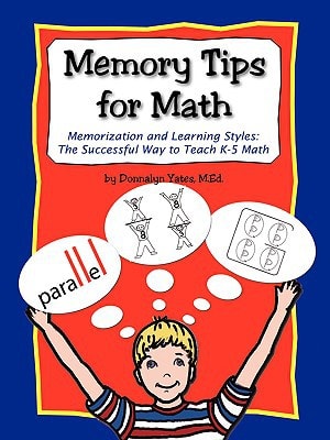Memory Tips for Math, Memorization and Learning Styles: The Successful Way to Teach K-5 Math