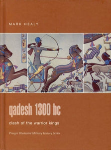 Qadesh 1300 BC: Clash of the Warrior Kings (Praeger Illustrated Military History)