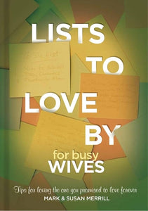 Lists to Love By for Busy Wives: Simple Steps to the Marriage You Want