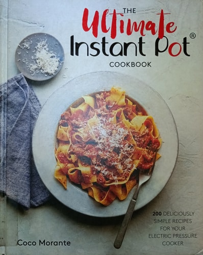 The Ultimate Instant Pot Cookbook: 200 Deliciously Simple Recipes for Your Electric Pressure Cooker