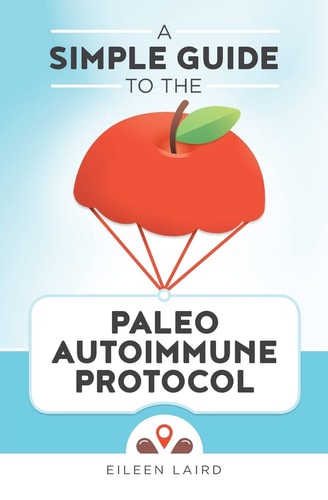 A Simple Guide to the Paleo Autoimmune Protocol