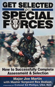 Get Selected! for Special Forces: How to Successfully Train for and Complete Special Forces Assessment & Selection