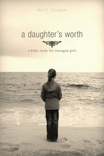 A Daughter's Worth: A Bible Study for Teenaged Girls