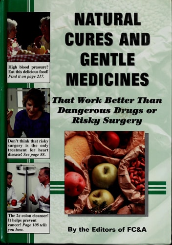 Natural Cures and Gentle Medicines That Work Better Than Dangerous Drugs Or Risky Surgery