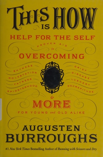 This Is How: Proven Aid in Overcoming Shyness, Molestation, Fatness, Spinsterhood, Grief, Disease, Lushery, Decrepitude & More. For Young and Old Alike.
