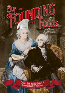 Our Founding Foods Classics from the First Century of American Celebrity Cookbooks