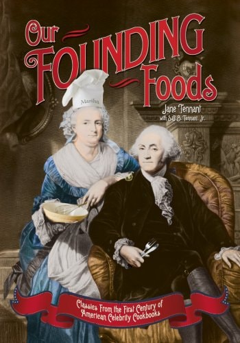 Our Founding Foods Classics from the First Century of American Celebrity Cookbooks