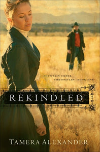 Rekindled (Fountain Creek Chronicles, Book One)