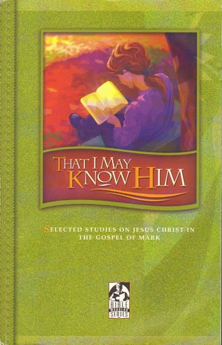 That I May Know Him Elected Studies on Jesus Christ in the Gospel of Mark