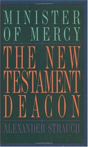 The New Testament Deacon: The Church's Minister of Mercy