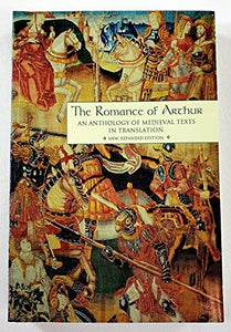The Romance of Arthur: An Anthology of Medieval Texts in Translation (Garland Reference Library of the Humanities, Vol. 1267)
