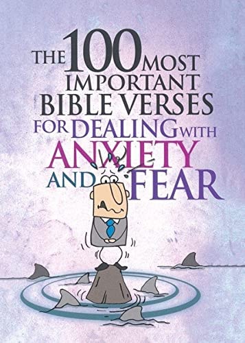 The 100 Most Important Bible Verses for Dealing with Anxiety and Fear