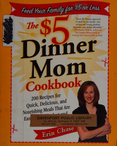 The $5 Dinner Mom Cookbook 200 Recipes for Quick, Delicious, and Nourishing Meals That Are Easy on the Budget and a Snap to Prepare