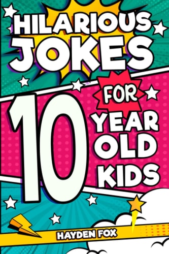 Hilarious Jokes For 10 Year Old Kids: An Awesome LOL Joke Book For Kids Filled With Tons of Tongue Twisters, Rib Ticklers, Side Splitters and Knock Knocks
