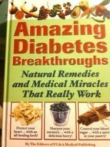 Amazing Diabetes Breakthroughs (Natural Remedies and Medical Miracles That Really Work)