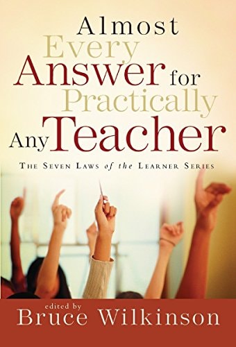 Almost Every Answer for Practically Any Teacher: The Seven Laws of the Learner Series