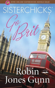 Sisterchicks Go Brit! (Sisterchicks Series #7)