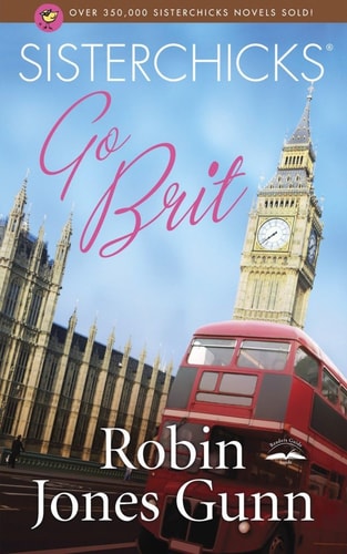 Sisterchicks Go Brit! (Sisterchicks Series #7)