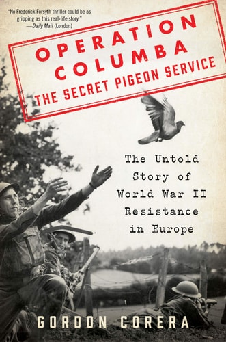 Operation Columba--The Secret Pigeon Service: The Untold Story of World War II Resistance in Europe