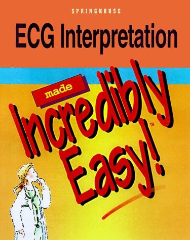 ECG Interpretation Made Incredibly Easy
