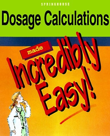 Dosage Calculations Made Incredibly Easy! (Incredible Easy)