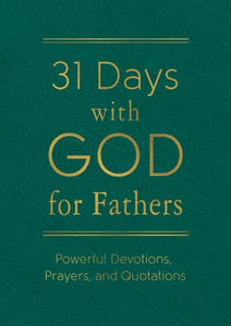 31 Days with God for Fathers (Teal): Powerful Devotions, Prayers, and Quotations