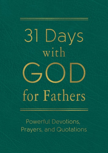 31 Days with God for Fathers (Teal): Powerful Devotions, Prayers, and Quotations