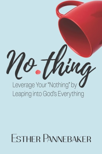 No.thing: Leverage Your “Nothing” by Leaping into God's Everything