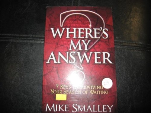 WHERE'S MY ANSWER 7 KEYS TO SURVIVING YOUR SEASON OF WAITING