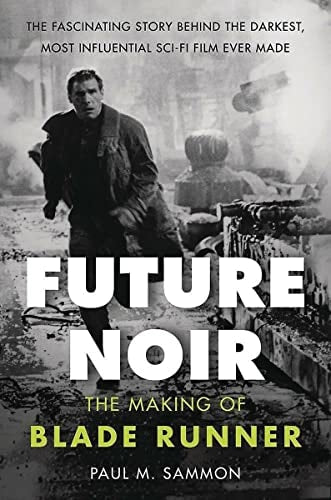 Future Noir Revised & Updated Edition: The Making of Blade Runner