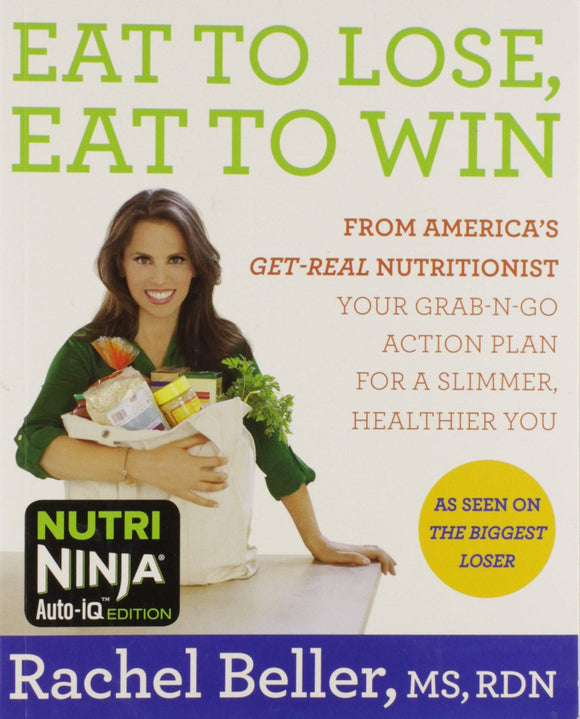 Eat to Lose, Eat to Win: From America's Get-real Nutritionist Your Grab-n-go Action Plan for a Slimmer, Healthier You