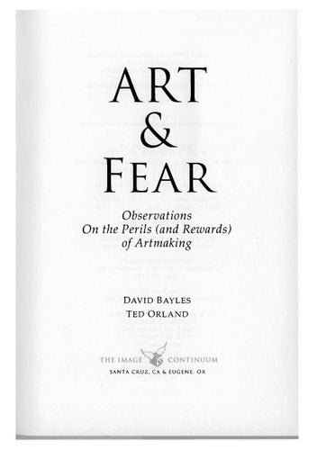 Art & Fear: Observations On the Perils (and Rewards) of Artmaking