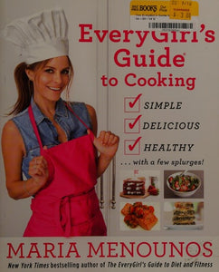 The EveryGirl's Guide to Cooking: Simple, Delicious, Healthy...with a Few Splurges!: A Cookbook