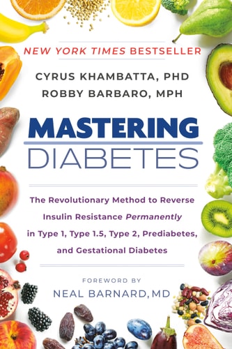 Mastering Diabetes The Revolutionary Method to Reverse Insulin Resistance Permanently in Type 1, Type 1.5, Type 2, Prediabetes, and Gestational Diabetes