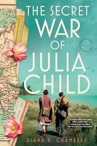 The Secret War of Julia Child: A Novel