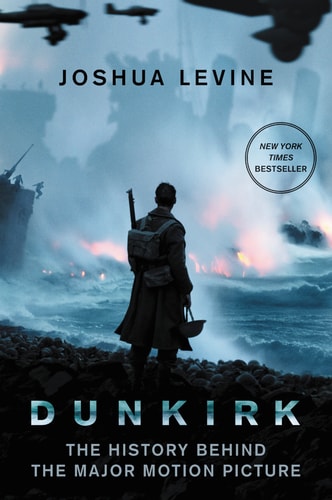 Dunkirk The History Behind the Major Motion Picture