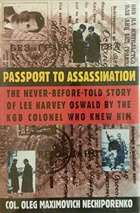 Passport to Assassination: The Never-Before-Told Story of Lee Harvey Oswald by the KGB Colonel Who Knew Him