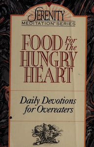Food for the Hungry Heart: Daily Devotions for Overeaters (Serenity Meditation Series)