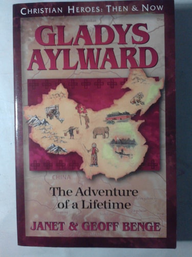 Gladys Aylward: The Adventure of a Lifetime (Christian Heroes: Then & Now) (Christian Heroes: Then and Now)