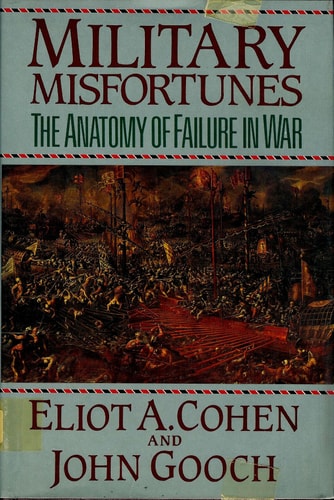 Military Misfortunes: The Anatomy of Failure in War