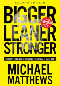 Bigger Leaner Stronger: The Simple Science of Building the Ultimate Male Body