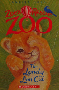 The Lonely Lion Cub (Zoe's Rescue Zoo)