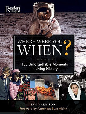 Where Were You When?: 180 Unforgettable Moments in Living History