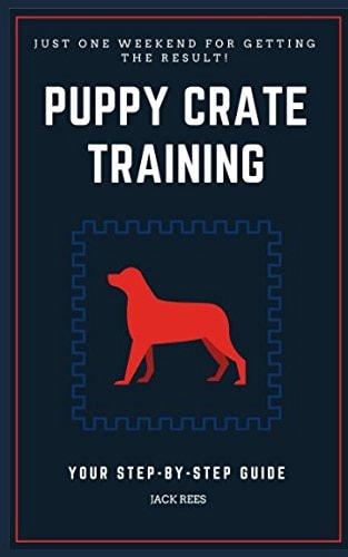 PUPPY CRATE TRAINING: YOUR STEP-BY-STEP GUIDE