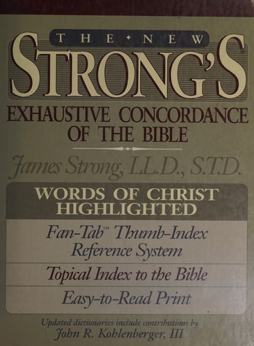 The New Strong's Exhaustive Concordance of the Bible: With Main Concordance, Appendix to the Main Concordance, Topical Index to the Bible, Dictionar