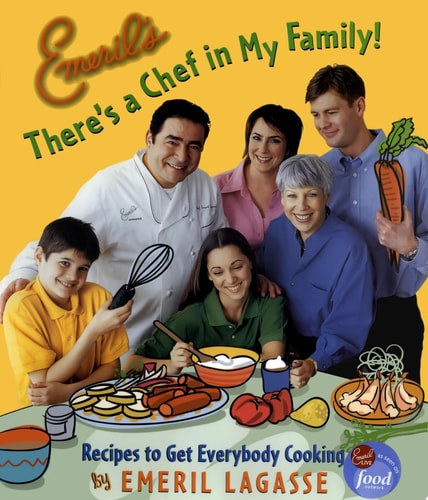 Emeril's There's a Chef in My Family! Recipes to Get Everybody Cooking