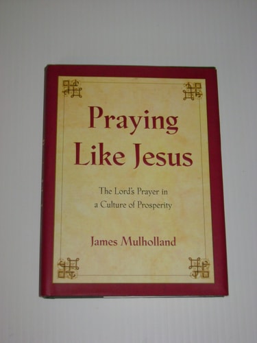 Praying Like Jesus: The Lord's Prayer in a Culture of Prosperity